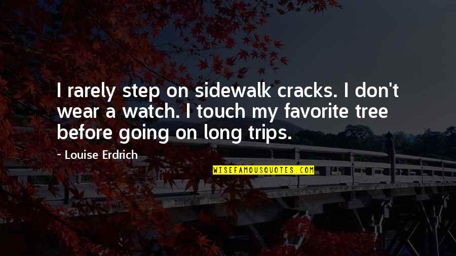 Don T Touch Quotes By Louise Erdrich: I rarely step on sidewalk cracks. I don't