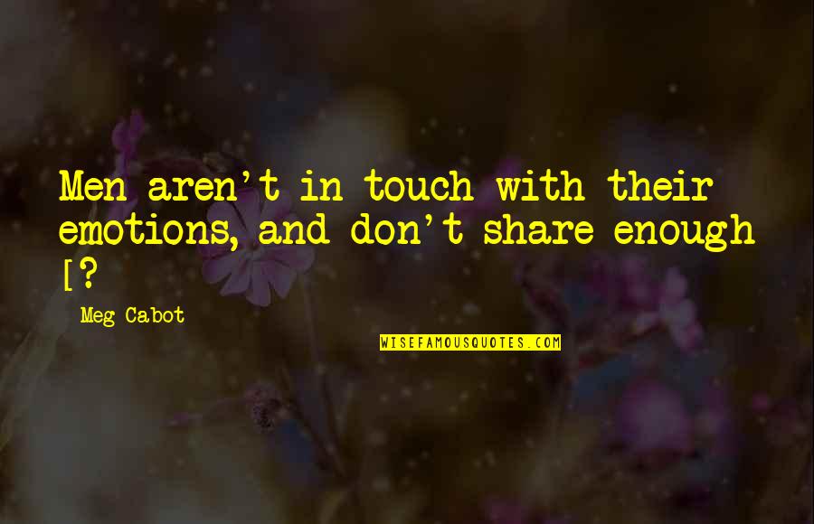 Don T Touch Quotes By Meg Cabot: Men aren't in touch with their emotions, and