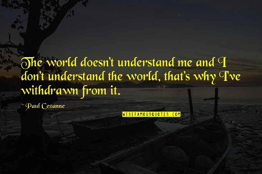 Don T Understand Quotes By Paul Cezanne: The world doesn't understand me and I don't