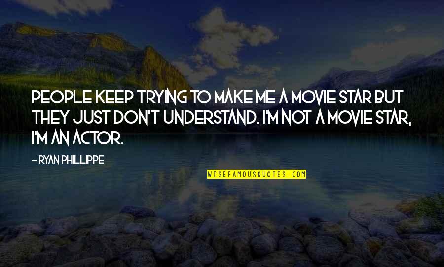 Don T Understand Quotes By Ryan Phillippe: People keep trying to make me a movie