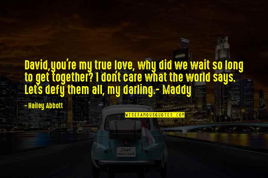 Don T Wait To Love Quotes By Hailey Abbott: David,you're my true love, why did we wait