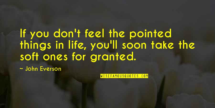 Don Take Life For Granted Quotes By John Everson: If you don't feel the pointed things in