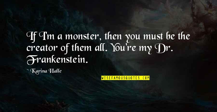 Don Take Life For Granted Quotes By Karina Halle: If I'm a monster, then you must be