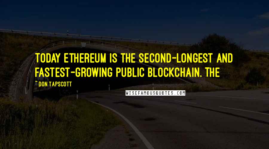 Don Tapscott quotes: Today Ethereum is the second-longest and fastest-growing public blockchain. The