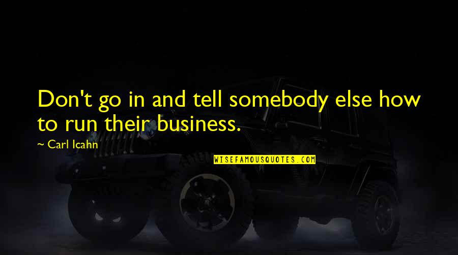 Don Tell Your Business Quotes By Carl Icahn: Don't go in and tell somebody else how