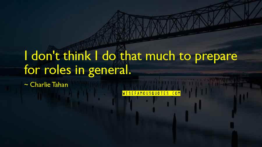 Don Think Do Quotes By Charlie Tahan: I don't think I do that much to