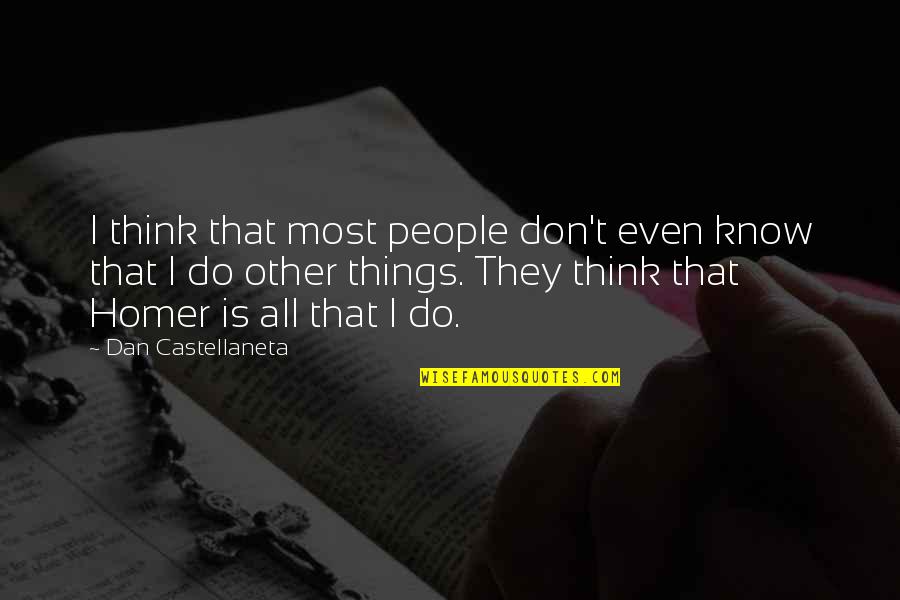 Don Think Do Quotes By Dan Castellaneta: I think that most people don't even know