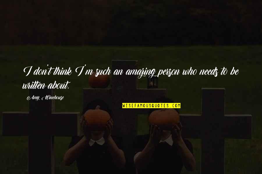 Don Think Quotes By Amy Winehouse: I don't think I'm such an amazing person