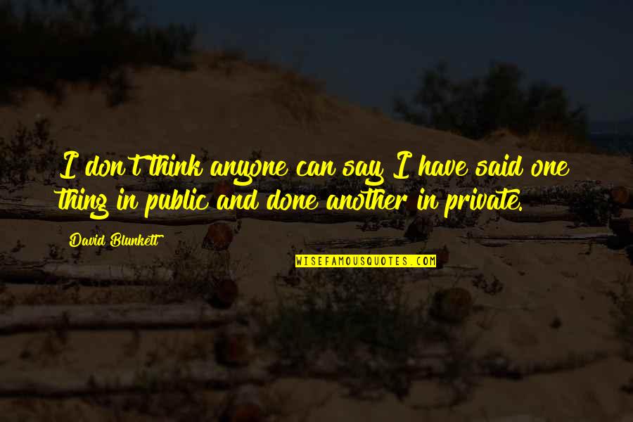 Don Think Quotes By David Blunkett: I don't think anyone can say I have