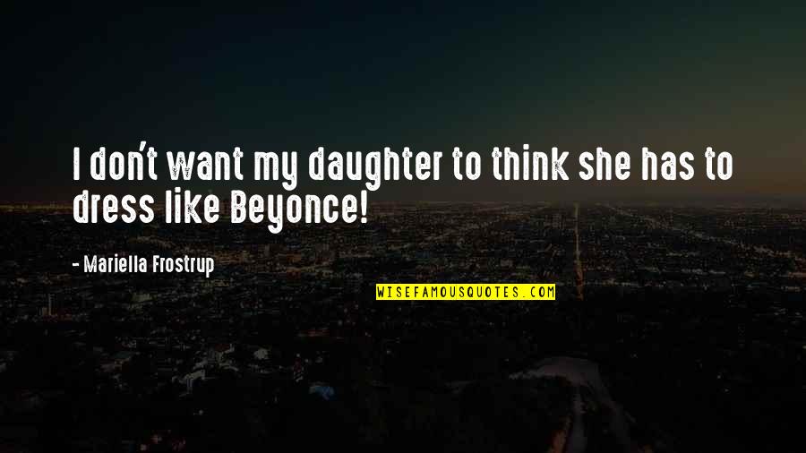 Don Think Quotes By Mariella Frostrup: I don't want my daughter to think she
