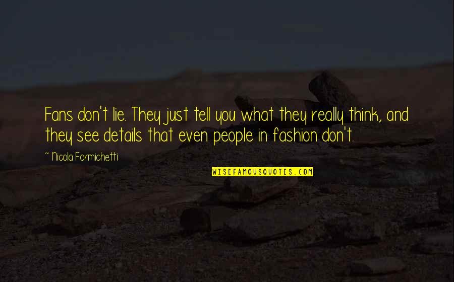 Don Think Quotes By Nicola Formichetti: Fans don't lie. They just tell you what