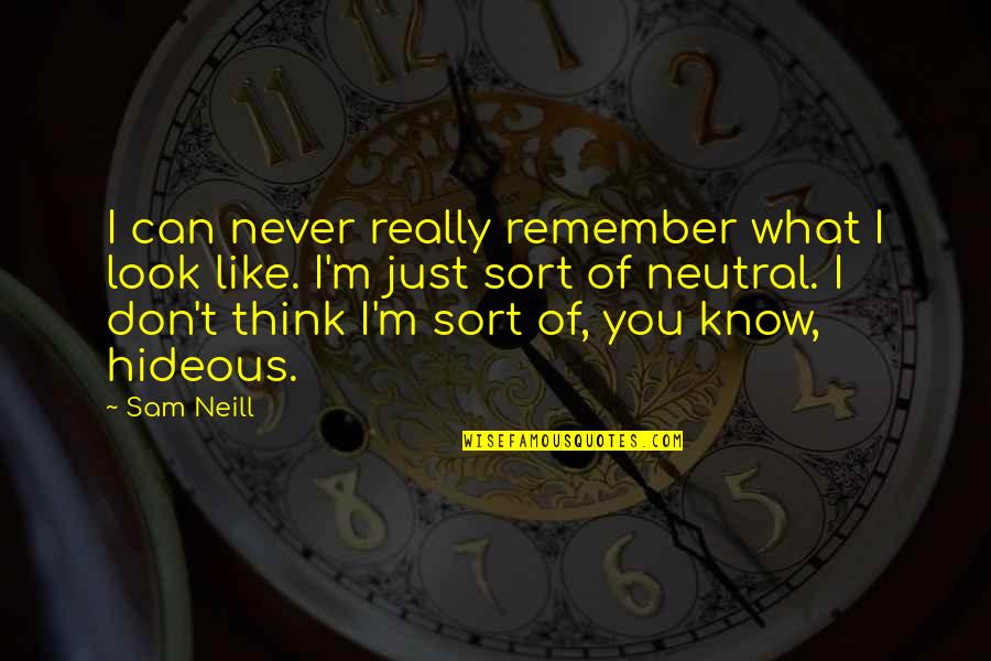 Don Think Quotes By Sam Neill: I can never really remember what I look