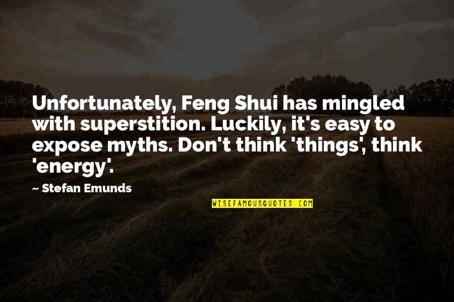 Don Think Quotes By Stefan Emunds: Unfortunately, Feng Shui has mingled with superstition. Luckily,