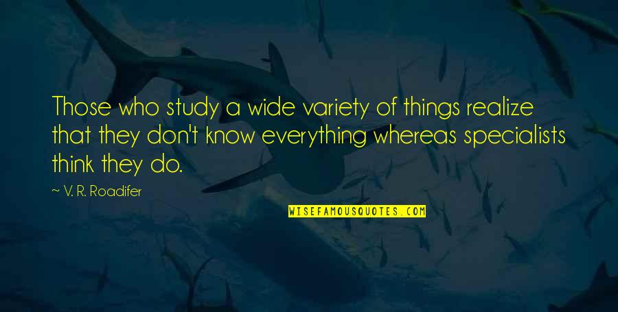 Don Think Quotes By V. R. Roadifer: Those who study a wide variety of things