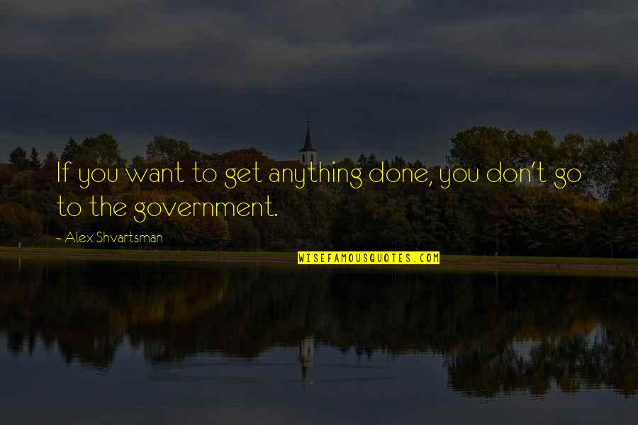 Don Tito Quotes By Alex Shvartsman: If you want to get anything done, you Don Tito Quotes By Alex Shvartsman: If you want to get anything done, you