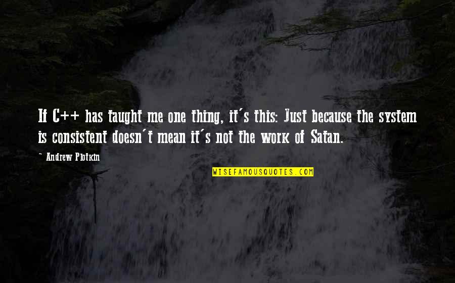 Don Tomas Mapua Quotes By Andrew Plotkin: If C++ has taught me one thing, it's Don Tomas Mapua Quotes By Andrew Plotkin: If C++ has taught me one thing, it's