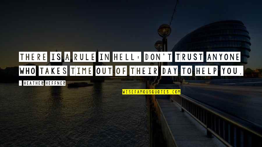 Don Trust Anyone Quotes By Heather Heffner: There is a rule in Hell: Don't trust
