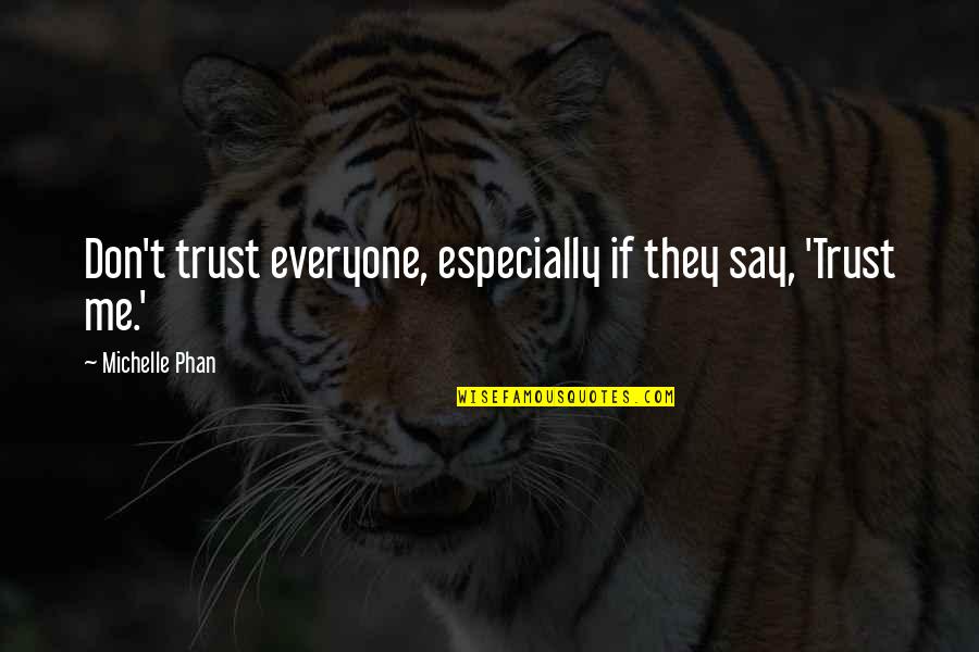 Don Trust Everyone Quotes By Michelle Phan: Don't trust everyone, especially if they say, 'Trust