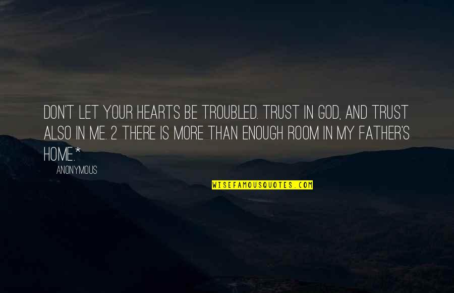Don Trust God Quotes By Anonymous: Don't let your hearts be troubled. Trust in