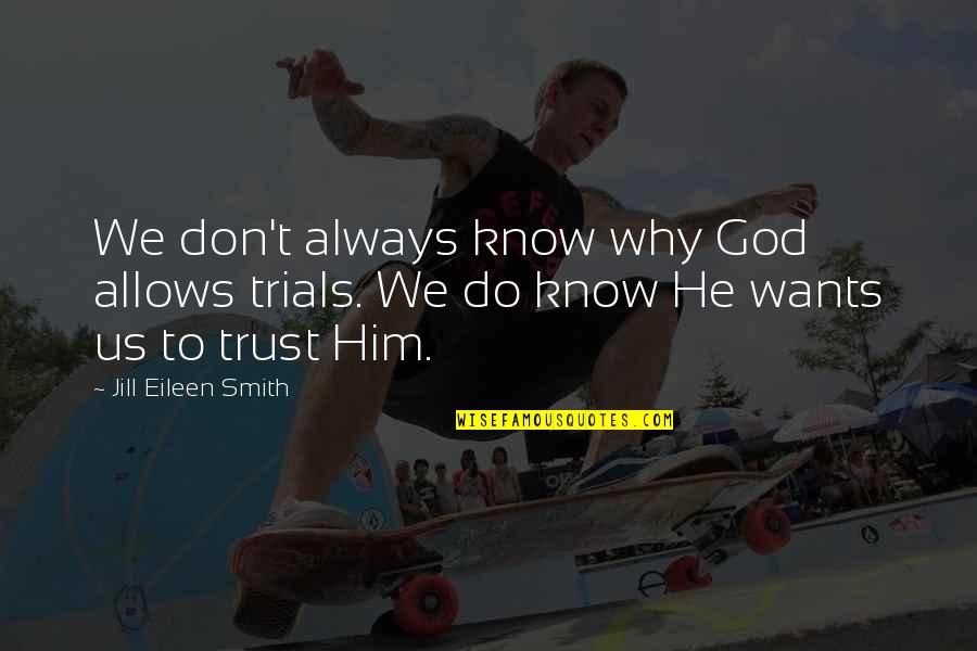 Don Trust God Quotes By Jill Eileen Smith: We don't always know why God allows trials.