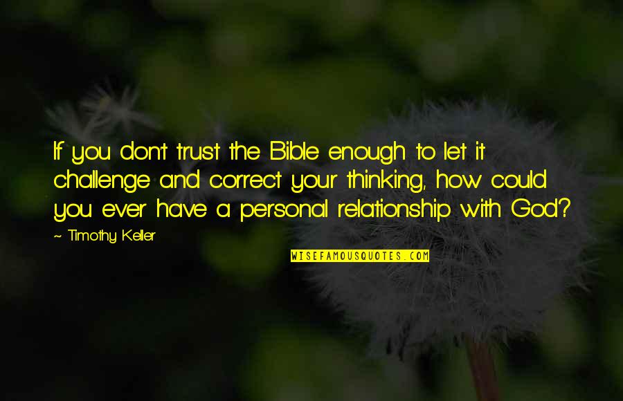 Don Trust God Quotes By Timothy Keller: If you don't trust the Bible enough to