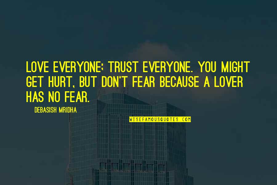 Don Trust Too Much Quotes By Debasish Mridha: Love everyone; trust everyone. You might get hurt,