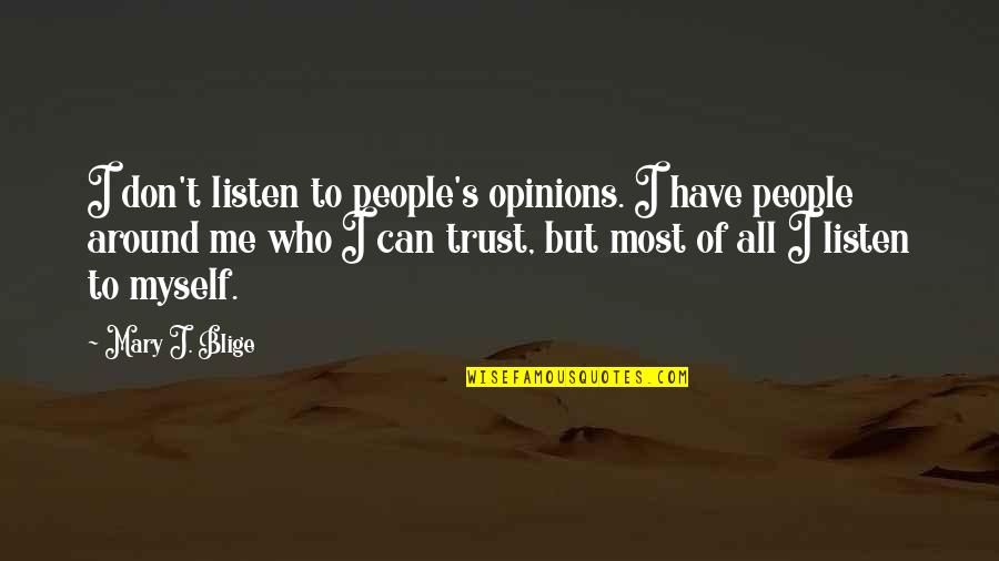 Don Trust Too Much Quotes By Mary J. Blige: I don't listen to people's opinions. I have