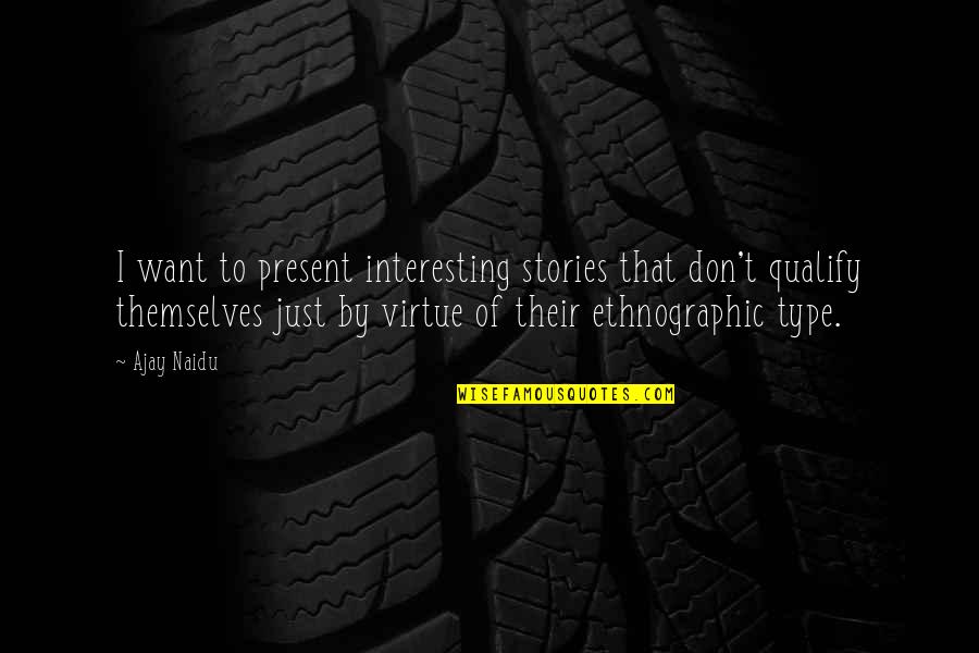 Don Type Quotes By Ajay Naidu: I want to present interesting stories that don't