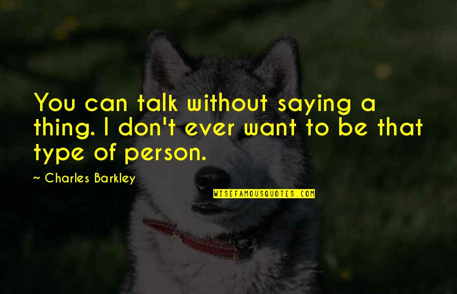 Don Type Quotes By Charles Barkley: You can talk without saying a thing. I