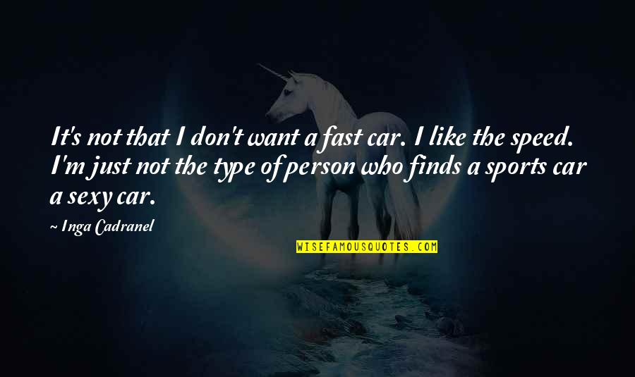 Don Type Quotes By Inga Cadranel: It's not that I don't want a fast