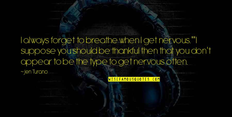 Don Type Quotes By Jen Turano: I always forget to breathe when I get