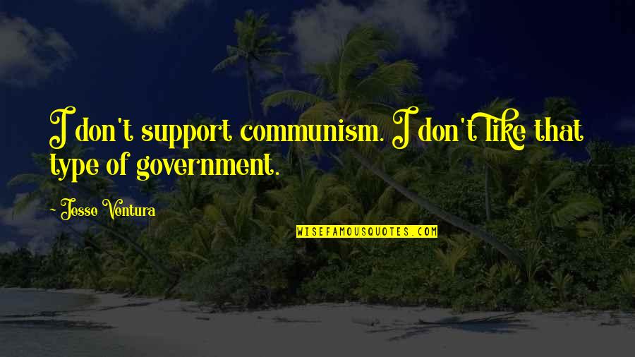 Don Type Quotes By Jesse Ventura: I don't support communism. I don't like that