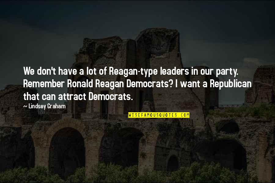 Don Type Quotes By Lindsey Graham: We don't have a lot of Reagan-type leaders