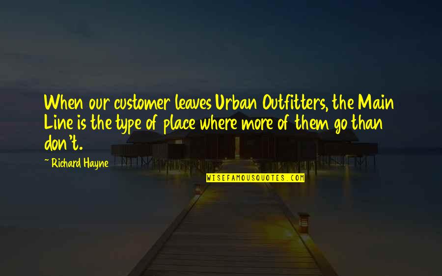 Don Type Quotes By Richard Hayne: When our customer leaves Urban Outfitters, the Main