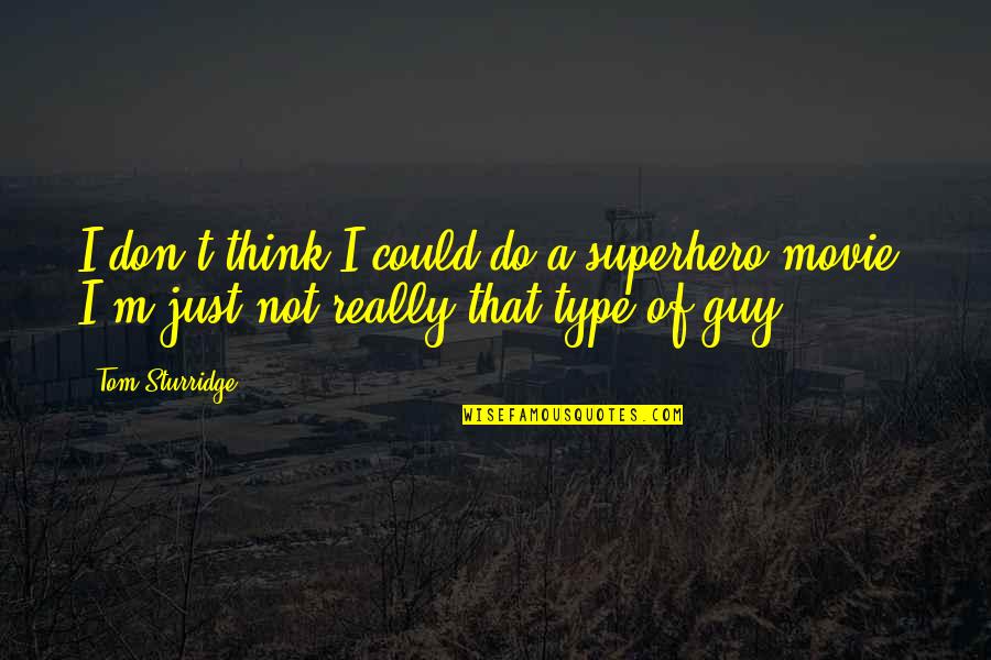 Don Type Quotes By Tom Sturridge: I don't think I could do a superhero