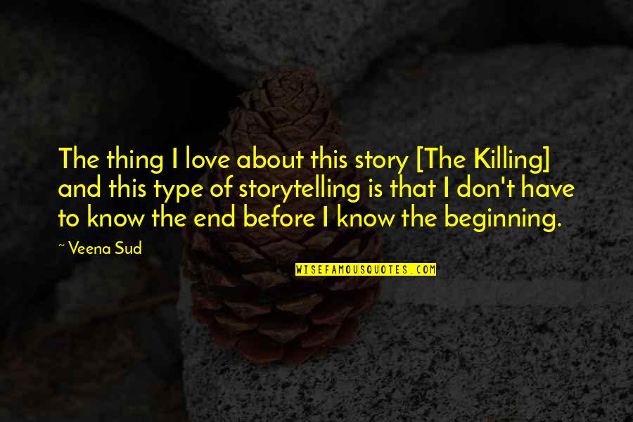 Don Type Quotes By Veena Sud: The thing I love about this story [The