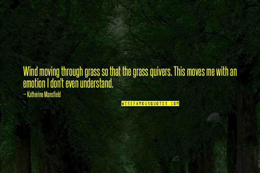 Don Understand Me Quotes By Katherine Mansfield: Wind moving through grass so that the grass