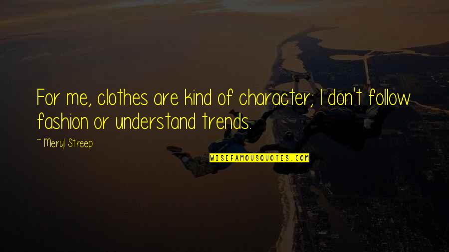 Don Understand Me Quotes By Meryl Streep: For me, clothes are kind of character; I