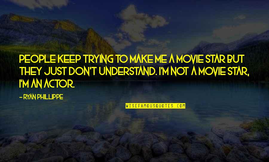 Don Understand Me Quotes By Ryan Phillippe: People keep trying to make me a movie