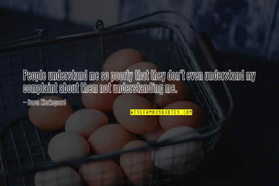Don Understand Me Quotes By Soren Kierkegaard: People understand me so poorly that they don't