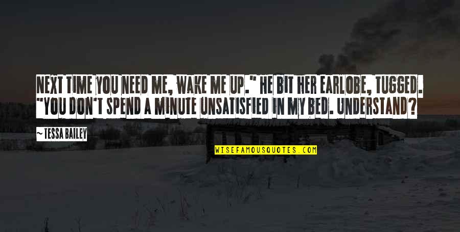Don Understand Me Quotes By Tessa Bailey: Next time you need me, wake me up."