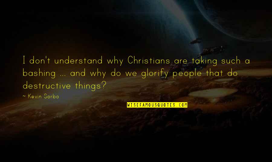 Don Understand Quotes By Kevin Sorbo: I don't understand why Christians are taking such