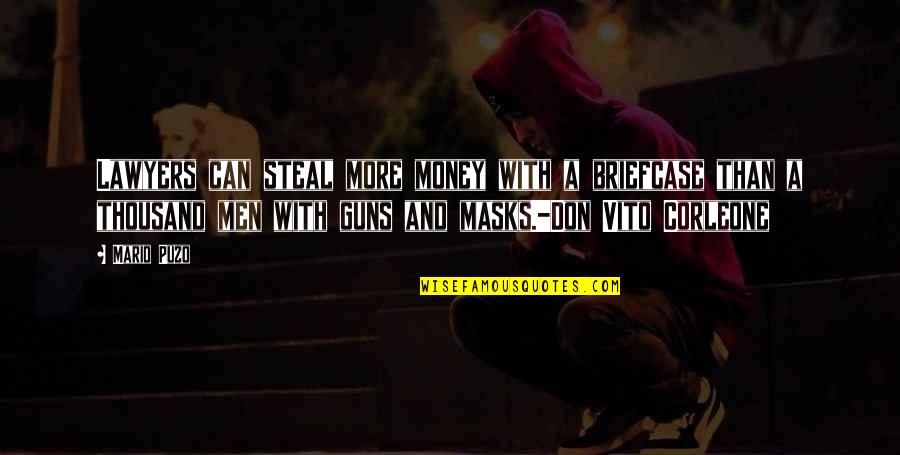 Don Vito Corleone Best Quotes By Mario Puzo: Lawyers can steal more money with a briefcase Don Vito Corleone Best Quotes By Mario Puzo: Lawyers can steal more money with a briefcase