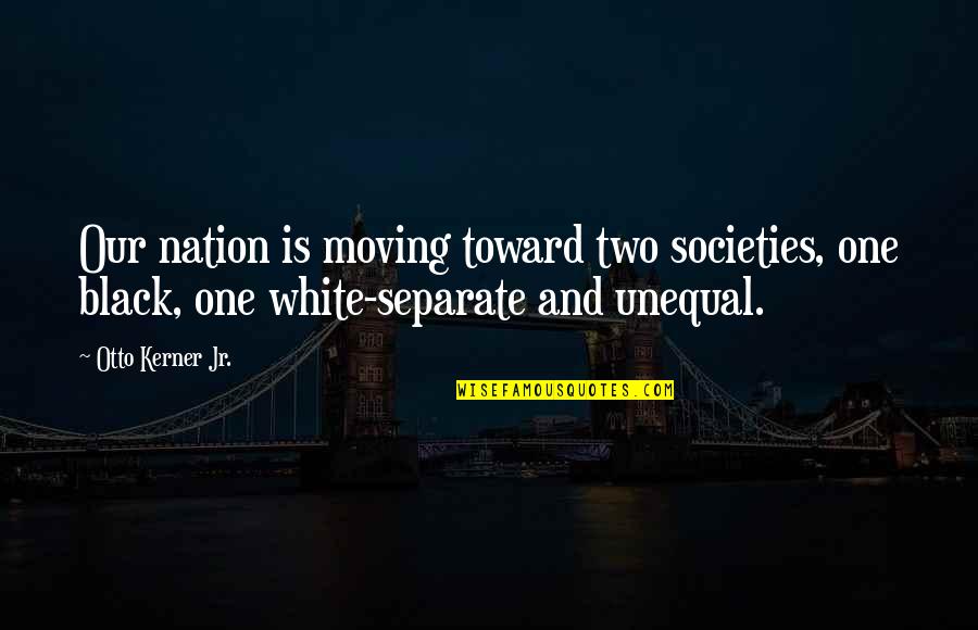 Don Vito Quotes By Otto Kerner Jr.: Our nation is moving toward two societies, one