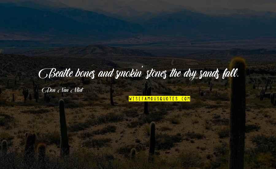 Don Vliet Quotes By Don Van Vliet: Beatle bones and smokin' stones the dry sands