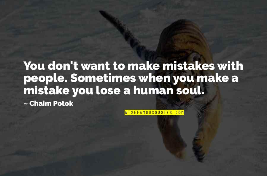 Don Want To Lose You Quotes By Chaim Potok: You don't want to make mistakes with people.