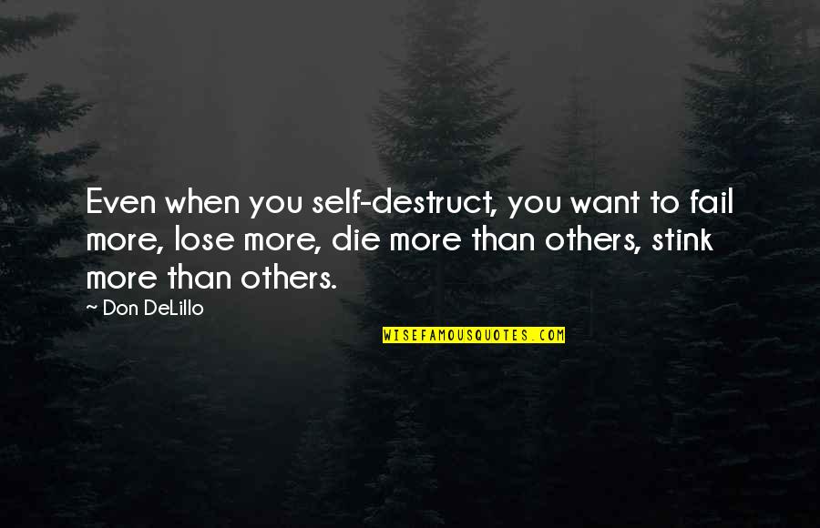 Don Want To Lose You Quotes By Don DeLillo: Even when you self-destruct, you want to fail