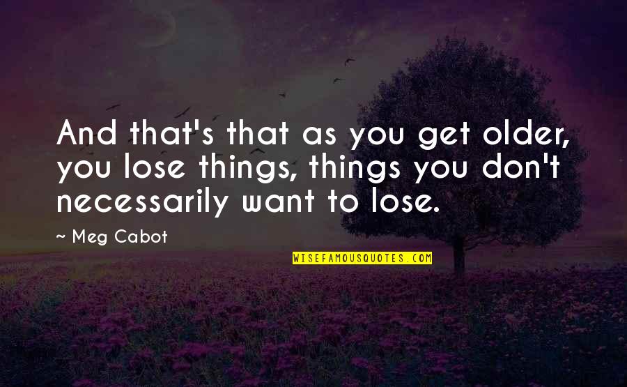 Don Want To Lose You Quotes By Meg Cabot: And that's that as you get older, you