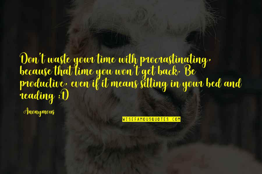 Don Waste Time Quotes By Anonymous: Don't waste your time with procrastinating, because that