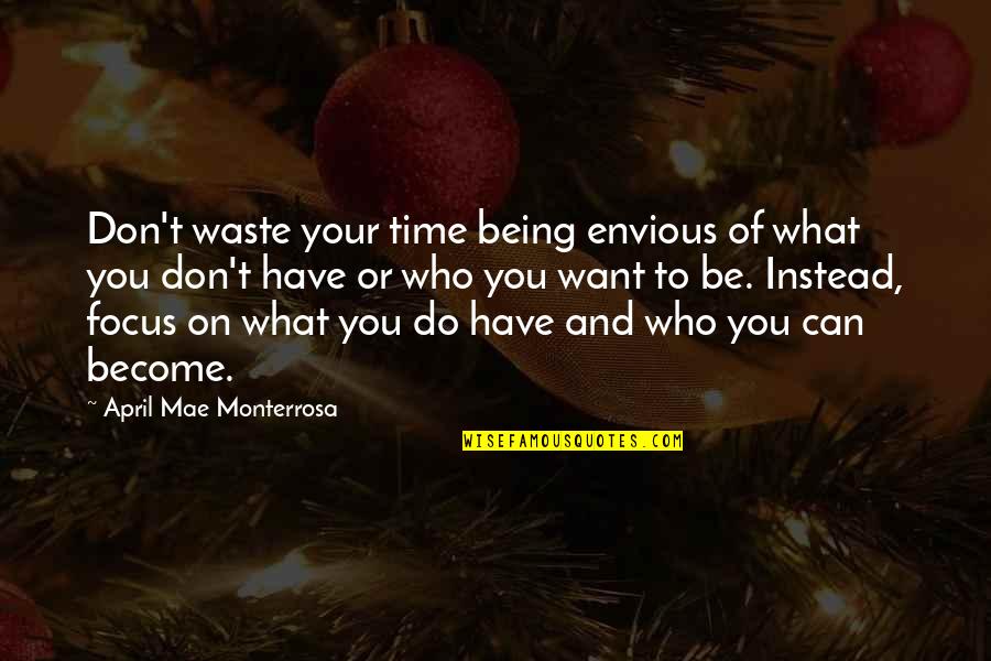 Don Waste Time Quotes By April Mae Monterrosa: Don't waste your time being envious of what